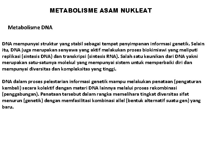 METABOLISME ASAM NUKLEAT Metabolisme DNA mempunyai struktur yang stabil sebagai tempat penyimpanan informasi genetik.