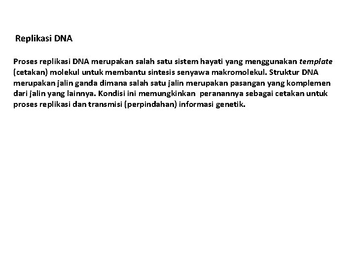Replikasi DNA Proses replikasi DNA merupakan salah satu sistem hayati yang menggunakan template (cetakan)