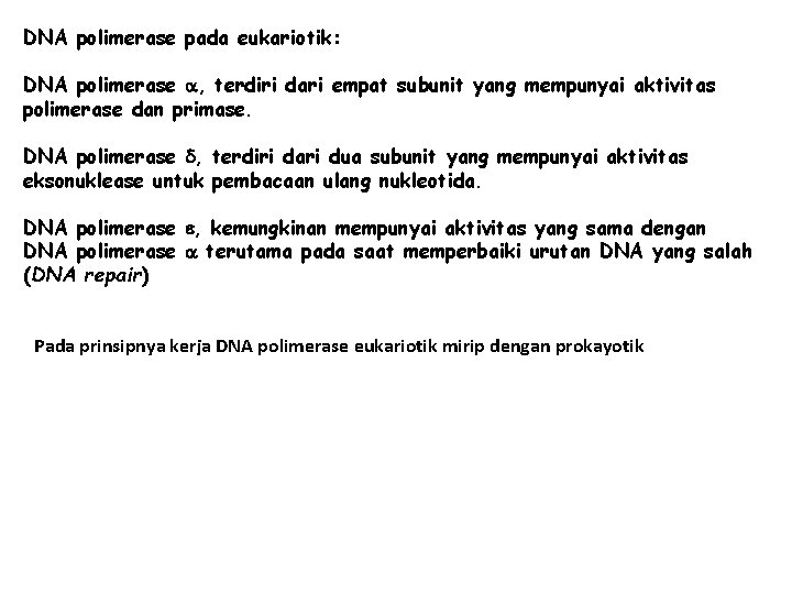 DNA polimerase pada eukariotik: DNA polimerase , terdiri dari empat subunit yang mempunyai aktivitas