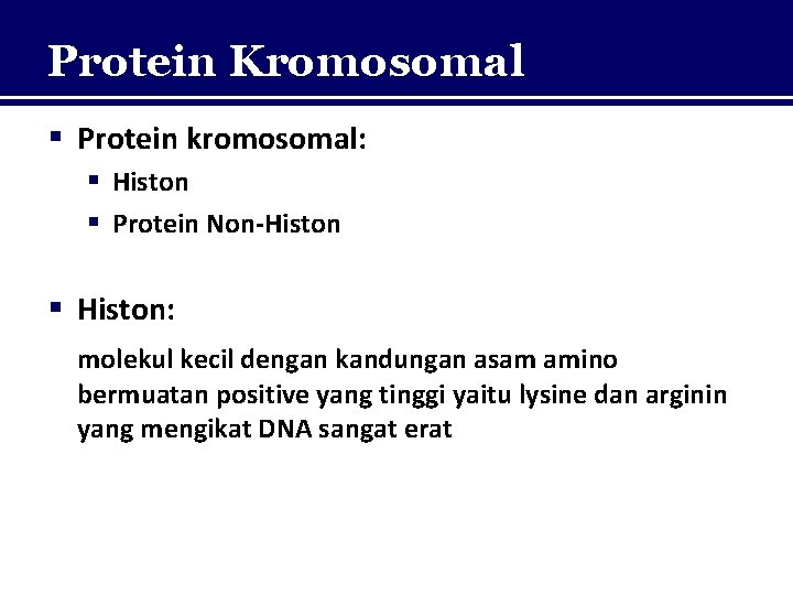 Protein Kromosomal § Protein kromosomal: § Histon § Protein Non-Histon § Histon: molekul kecil