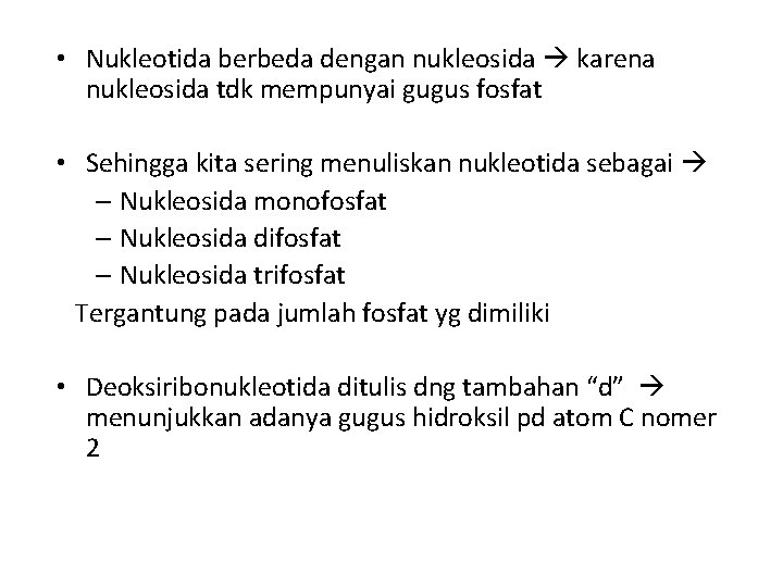  • Nukleotida berbeda dengan nukleosida karena nukleosida tdk mempunyai gugus fosfat • Sehingga