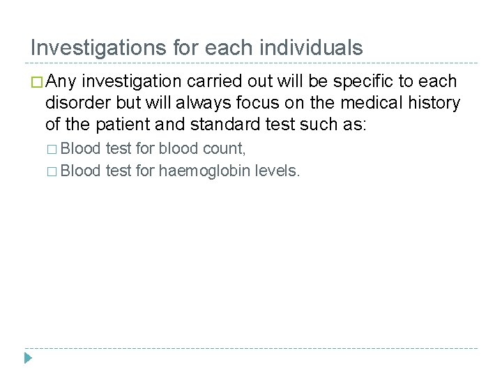 Investigations for each individuals � Any investigation carried out will be specific to each