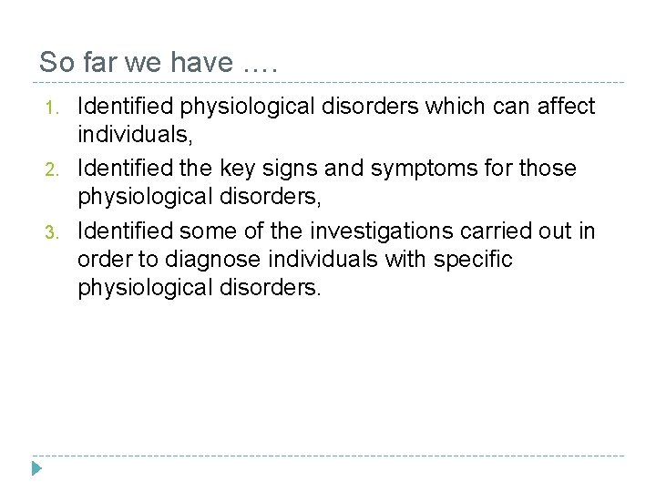 So far we have …. 1. 2. 3. Identified physiological disorders which can affect