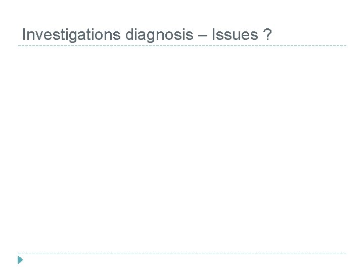 Investigations diagnosis – Issues ? 