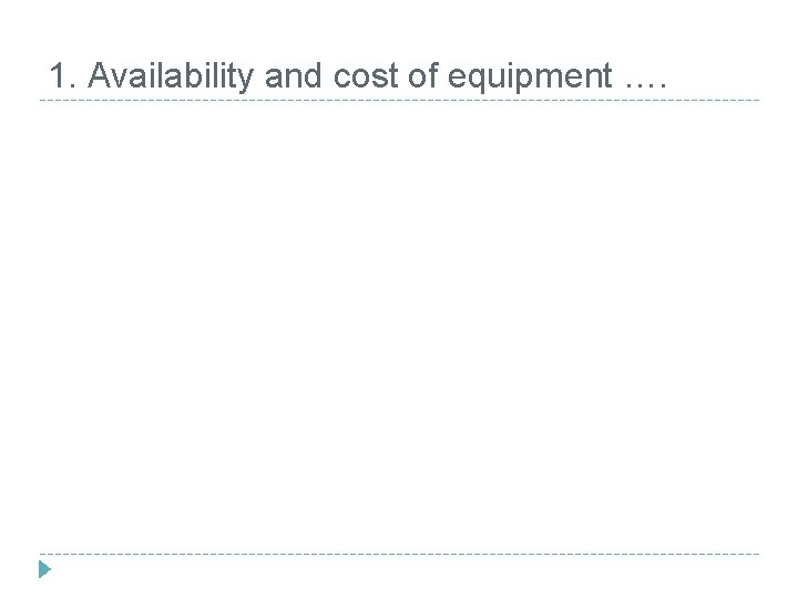 1. Availability and cost of equipment …. 