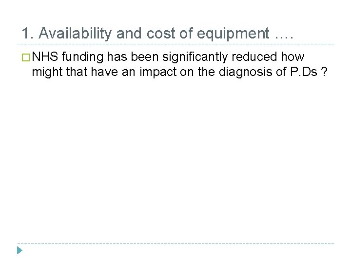 1. Availability and cost of equipment …. � NHS funding has been significantly reduced