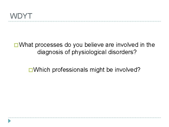 WDYT � What processes do you believe are involved in the diagnosis of physiological