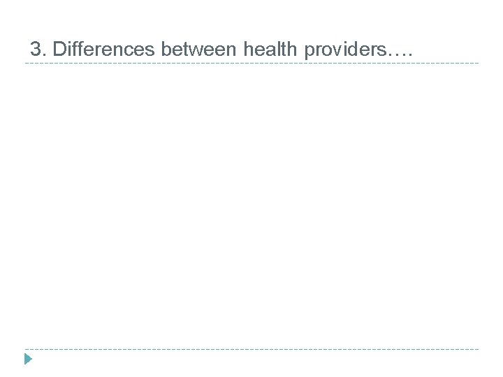 3. Differences between health providers…. 