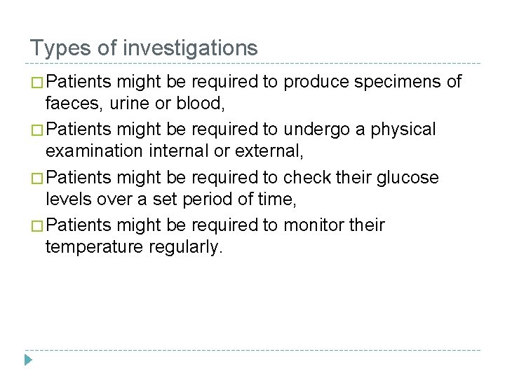 Types of investigations � Patients might be required to produce specimens of faeces, urine