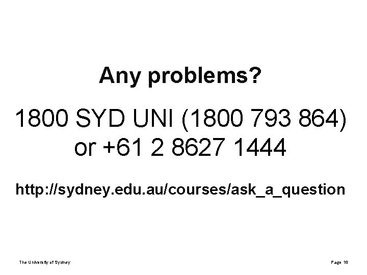 Any problems? 1800 SYD UNI (1800 793 864) or +61 2 8627 1444 http: