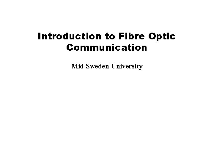 Introduction to Fibre Optic Communication Mid Sweden University 