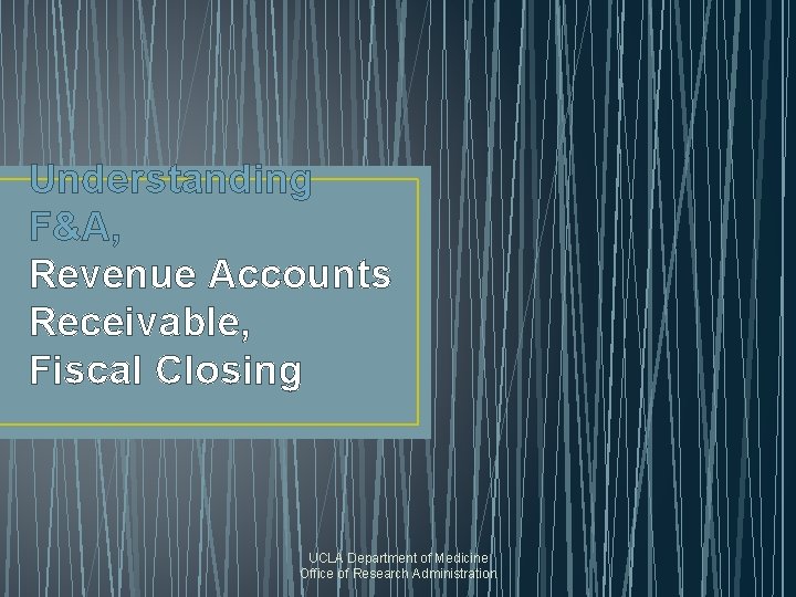 Understanding F&A, Revenue Accounts Receivable, Fiscal Closing UCLA Department of Medicine Office of Research