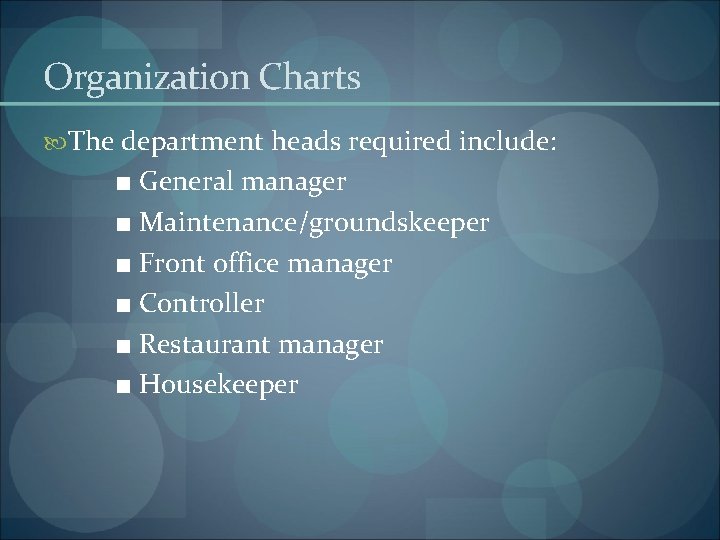 Organization Charts The department heads required include: ■ General manager ■ Maintenance/groundskeeper ■ Front