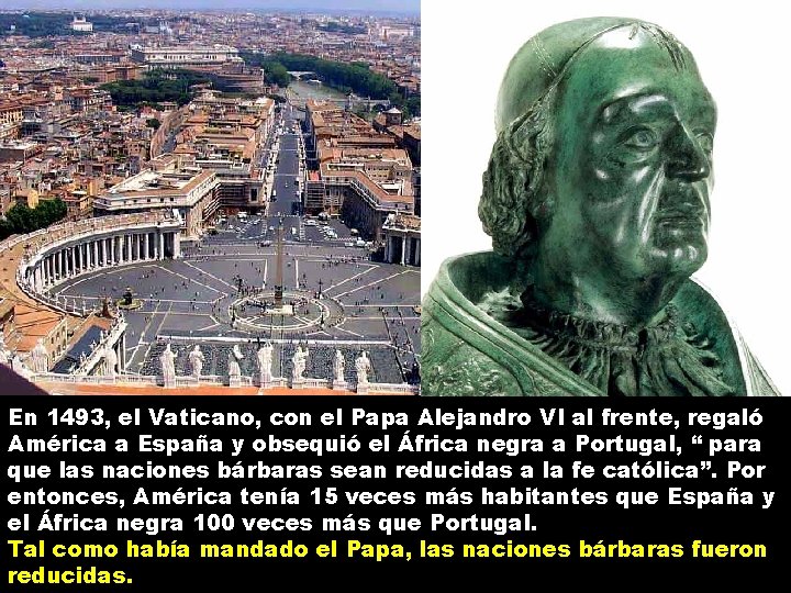  En 1493, el Vaticano, con el Papa Alejandro VI al frente, regaló América