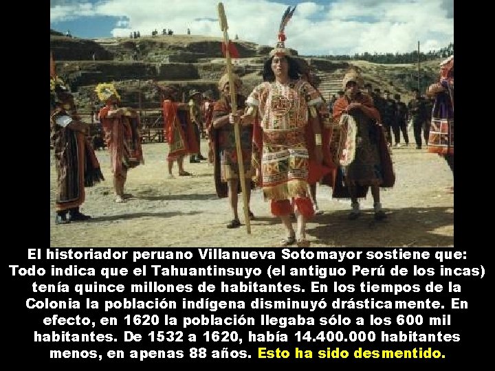 El historiador peruano Villanueva Sotomayor sostiene que: Todo indica que el Tahuantinsuyo (el antiguo