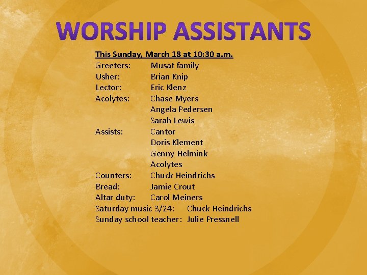 This Sunday, March 18 at 10: 30 a. m. Greeters: Musat family Usher: Brian