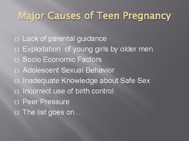 Major Causes of Teen Pregnancy � � � � Lack of parental guidance Exploitation