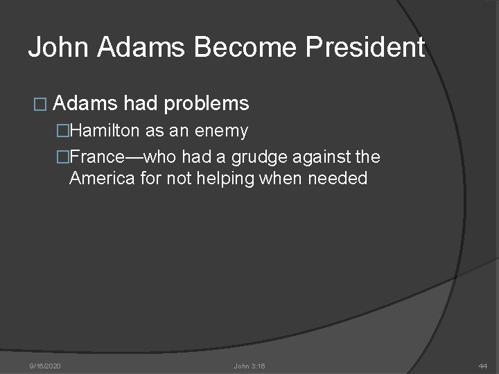 John Adams Become President � Adams had problems �Hamilton as an enemy �France—who had