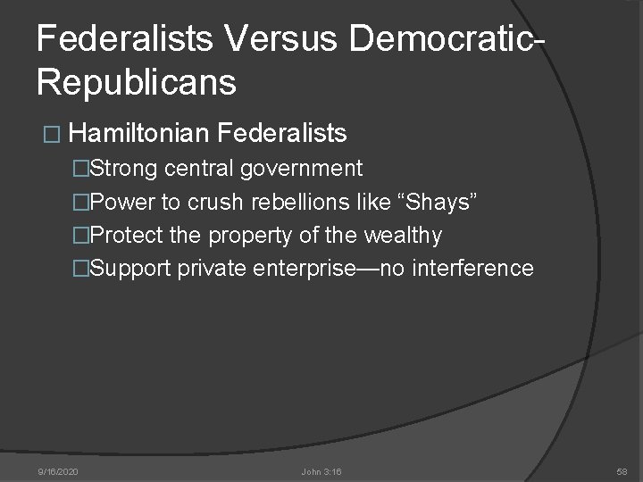 Federalists Versus Democratic. Republicans � Hamiltonian Federalists �Strong central government �Power to crush rebellions