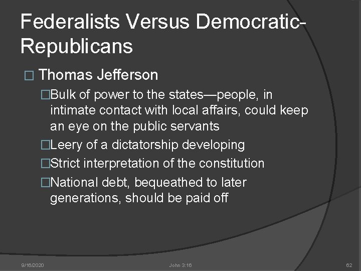 Federalists Versus Democratic. Republicans � Thomas Jefferson �Bulk of power to the states—people, in