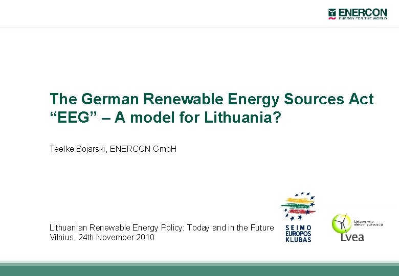 The German Renewable Energy Sources Act “EEG” – A model for Lithuania? Teelke Bojarski,