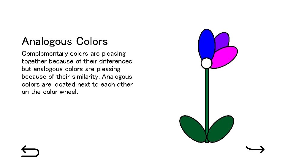 Analogous Colors Complementary colors are pleasing together because of their differences, but analogous colors