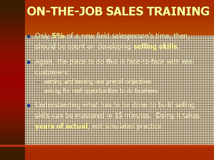 ON-THE-JOB SALES TRAINING n n Only 5% of a new field salesperson’s time, then,