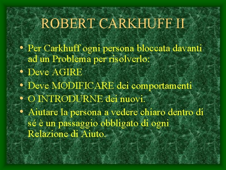 ROBERT CARKHUFF II • Per Carkhuff ogni persona bloccata davanti • • ad un