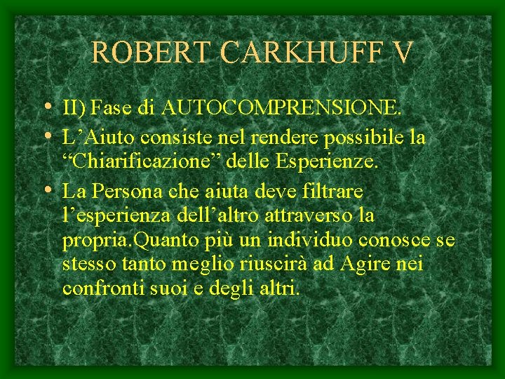 ROBERT CARKHUFF V • II) Fase di AUTOCOMPRENSIONE. • L’Aiuto consiste nel rendere possibile