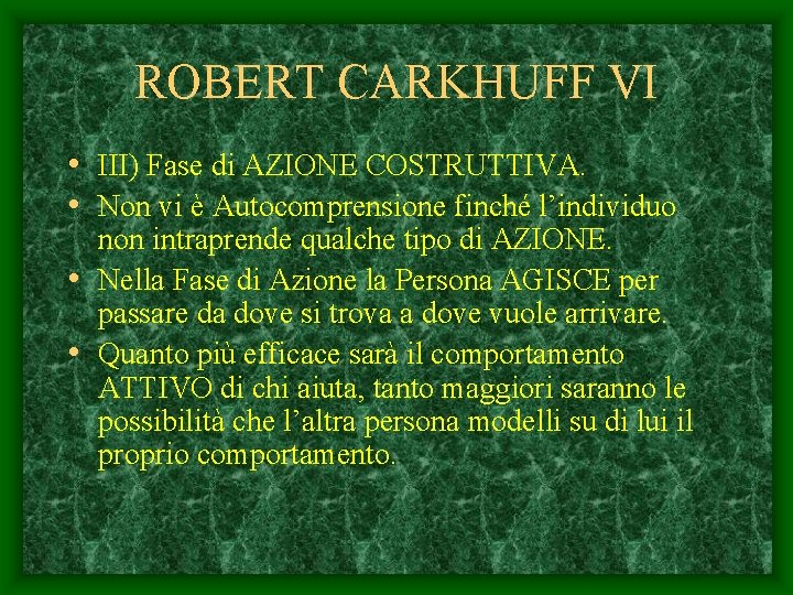 ROBERT CARKHUFF VI • III) Fase di AZIONE COSTRUTTIVA. • Non vi è Autocomprensione