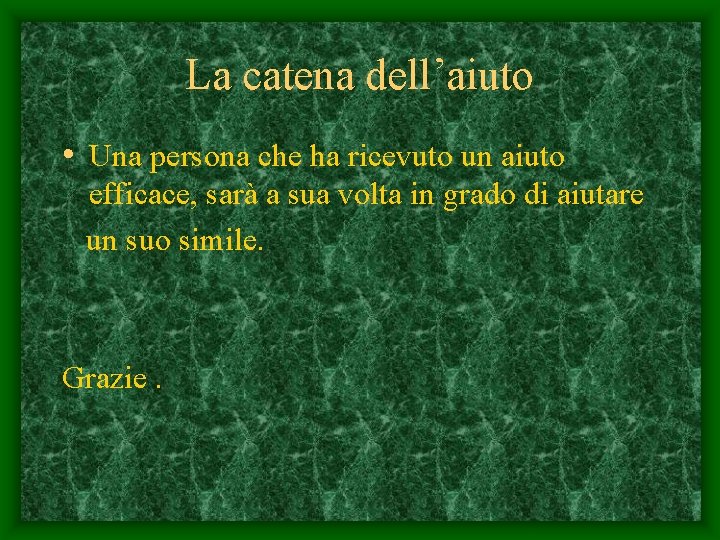 La catena dell’aiuto • Una persona che ha ricevuto un aiuto efficace, sarà a