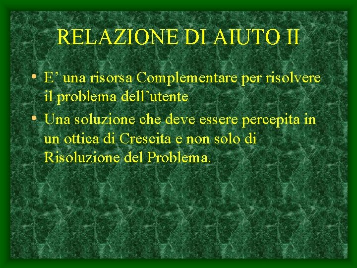 RELAZIONE DI AIUTO II • E’ una risorsa Complementare per risolvere il problema dell’utente