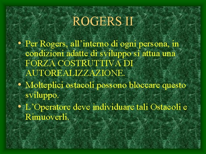 ROGERS II • Per Rogers, all’interno di ogni persona, in condizioni adatte di sviluppo