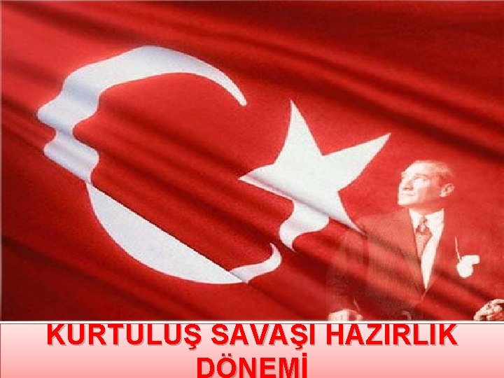 KURTULUŞ SAVAŞI HAZIRLIK 