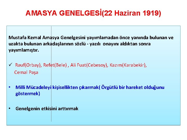 AMASYA GENELGESİ(22 Haziran 1919) Mustafa Kemal Amasya Genelgesini yayımlamadan önce yanında bulunan ve uzakta