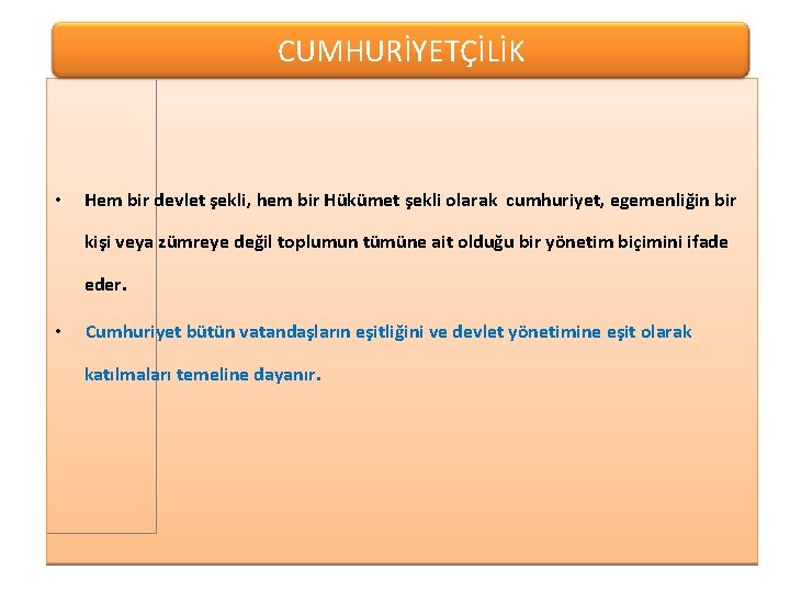 CUMHURİYETÇİLİK • Hem bir devlet şekli, hem bir Hükümet şekli olarak cumhuriyet, egemenliğin bir