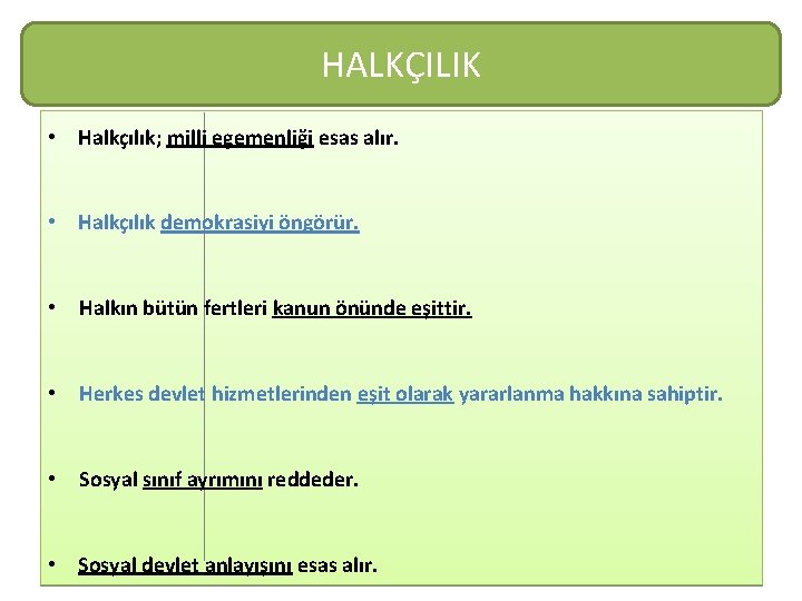 HALKÇILIK • Halkçılık; milli egemenliği esas alır. • Halkçılık demokrasiyi öngörür. • Halkın bütün