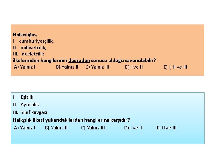 Halkçılığın, I. cumhuriyetçilik, II. milliyetçilik, III. devletçilik ilkelerinden hangilerinin doğrudan sonucu olduğu savunulabilir? A)