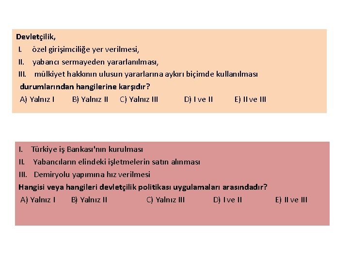 Devletçilik, I. özel girişimciliğe yer verilmesi, II. yabancı sermayeden yararlanılması, III. mülkiyet hakkının ulusun