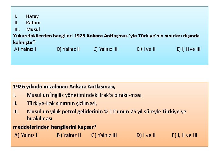  I. Hatay II. Batum III. Musul Yukarıdakilerden hangileri 1926 Ankara Antlaşması’yla Türkiye’nin sınırları