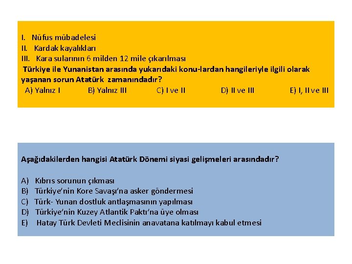 I. Nüfus mübadelesi II. Kardak kayalıkları III. Kara sularının 6 milden 12 mile çıkarılması