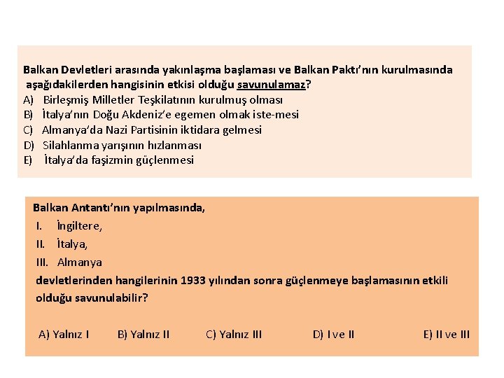 Balkan Devletleri arasında yakınlaşma başlaması ve Balkan Paktı’nın kurulmasında aşağıdakilerden hangisinin etkisi olduğu savunulamaz?