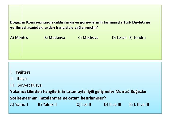 Boğazlar Komisyonunun kaldırılması ve görev lerinin tamamıyla Türk Devleti’ne verilmesi aşağıdakilerden hangisiyle sağlanmıştır? A)