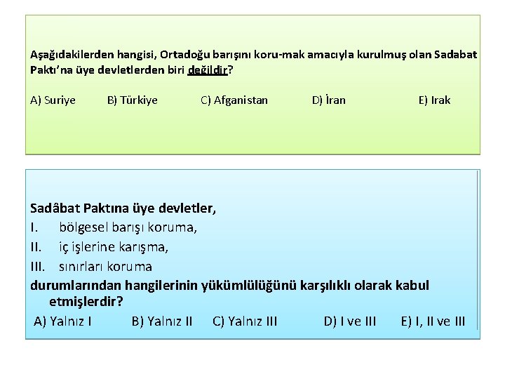 Aşağıdakilerden hangisi, Ortadoğu barışını koru mak amacıyla kurulmuş olan Sadabat Paktı’na üye devletlerden biri