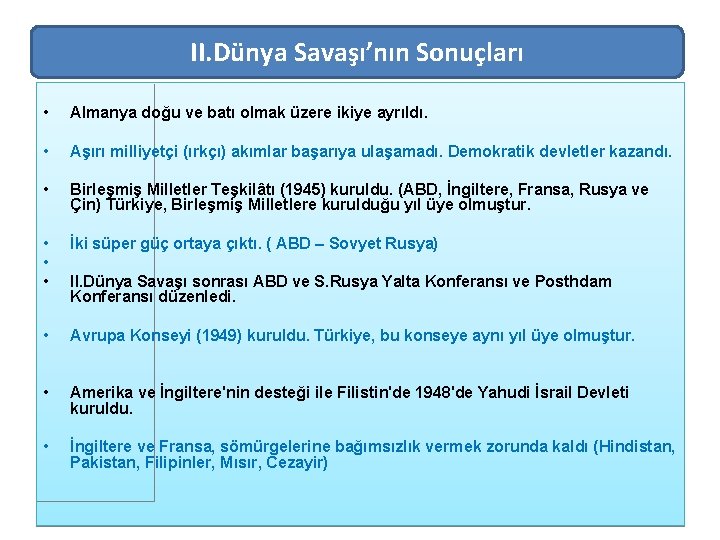 II. Dünya Savaşı’nın Sonuçları • Almanya doğu ve batı olmak üzere ikiye ayrıldı. •