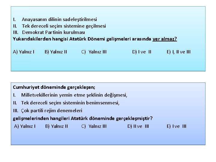 I. Anayasanın dilinin sadeleştirilmesi II. Tek dereceli seçim sistemine geçilmesi III. Demokrat Partinin kurulması