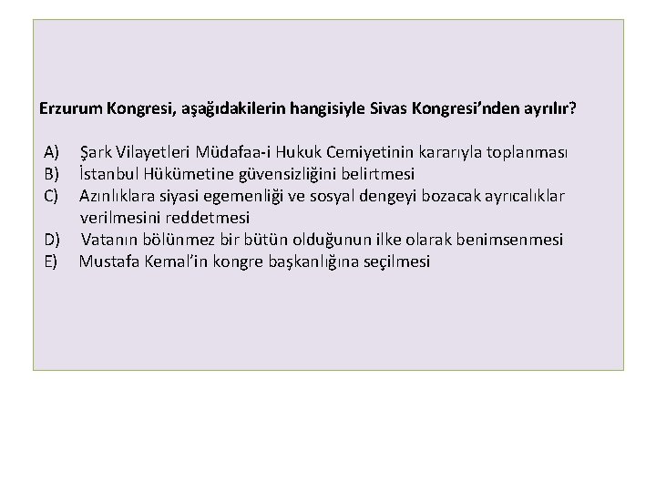 Erzurum Kongresi, aşağıdakilerin hangisiyle Sivas Kongresi’nden ayrılır? A) Şark Vilayetleri Müdafaa i Hukuk Cemiyetinin