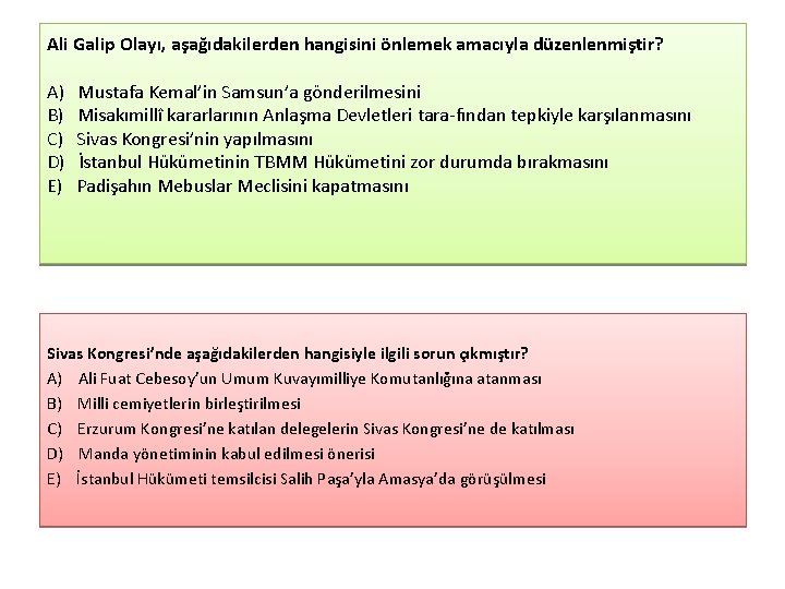 Ali Galip Olayı, aşağıdakilerden hangisini önlemek amacıyla düzenlenmiştir? A) Mustafa Kemal’in Samsun’a gönderilmesini B)