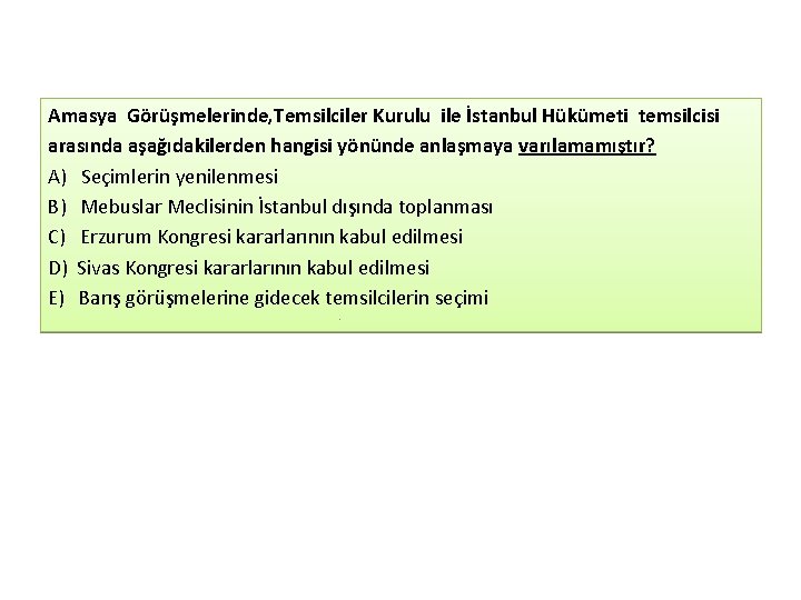 Amasya Görüşmelerinde, Temsilciler Kurulu ile İstanbul Hükümeti temsilcisi arasında aşağıdakilerden hangisi yönünde anlaşmaya varılamamıştır? Amasya Görüşmelerinde, Temsilciler Kurulu ile İstanbul Hükümeti temsilcisi arasında aşağıdakilerden hangisi yönünde anlaşmaya varılamamıştır?