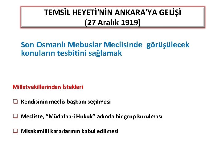 TEMSİL HEYETİ'NİN ANKARA'YA GELİŞİ (27 Aralık 1919) Son Osmanlı Mebuslar Meclisinde görüşülecek konuların tesbitini